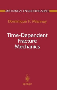 Time-Dependent Fracture Mechanics : Mechanical Engineering Series - Dominique P. Miannay