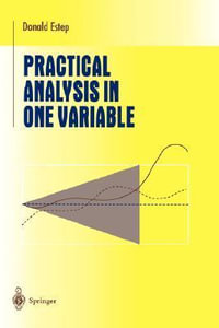 Practical Analysis in One Variable : Springer Undergraduate Texts in Mathematics and Technology - Donald Estep