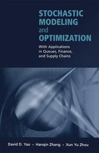 Stochastic Modeling and Optimization : With Applications in Queues, Finance, and Supply Chains - David D. Yao