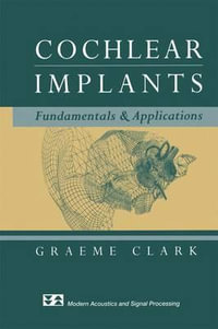 Cochlear Implants : Fundamentals and Applications - Graeme Clark