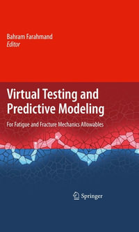 Virtual Testing and Predictive Modeling : For Fatigue and Fracture Mechanics Allowables - Bahram Farahmand