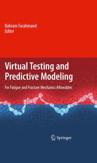 Virtual Testing and Predictive Modeling : For Fatigue and Fracture Mechanics Allowables - Bahram Farahmand
