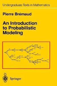 An Introduction to Probabilistic Modeling : Springer Undergraduate Texts in Mathematics and Technology - Pierre Bremaud