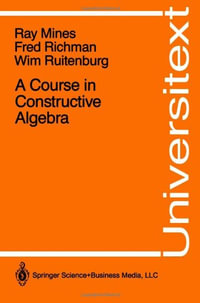 A Course in Constructive Algebra : Universitext - Ray Mines