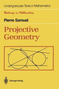 Projective Geometry : Springer Undergraduate Texts in Mathematics and Technology - Pierre Samuel