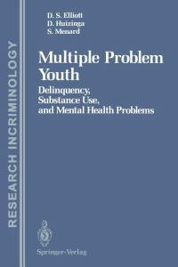 Multiple Problem Youth : Delinquency, Substance Use, and Mental Health Problems - Delbert S. Elliott