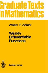 Weakly Differentiable Functions : Sobolev Spaces and Functions of Bounded Variation - William P. Ziemer