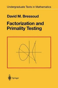 Factorization and Primality Testing : Springer Undergraduate Texts in Mathematics and Technology - David Bressoud