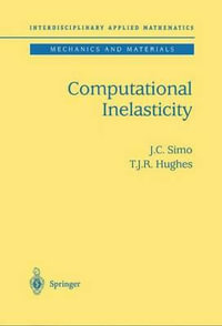 Computational Inelasticity : INTERDISCIPLINARY APPLIED MATHEMATICS - J.C. Simo