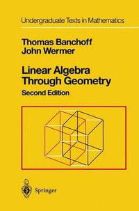 Linear Algebra Through Geometry : Springer Undergraduate Texts in Mathematics and Technology - T. Banchoff