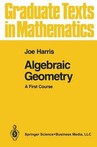 Algebraic Geometry : A First Course - Joe Harris