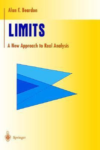 Limits : A New Approach to Real Analysis - Alan F. Beardon