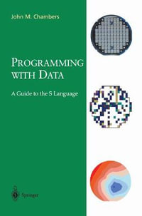 Programming with Data : A Guide to the S Language - John M. Chambers