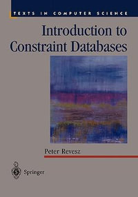 Introduction to Constraint Databases : Texts in Computer Science - Peter Revesz