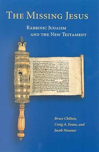 The Missing Jesus : Rabbinic Judaism and the New Testament - Bruce D. Chilton