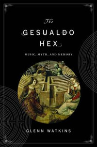 The Gesualdo Hex : Music, Myth, and Memory - Glenn Watkins