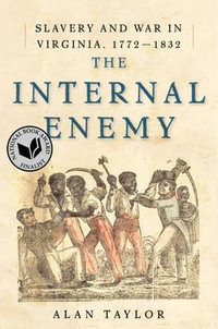 The Internal Enemy : Slavery and War in Virginia, 1772-1832 - Alan Taylor
