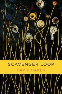 Scavenger Loop : Poems - David  Baker