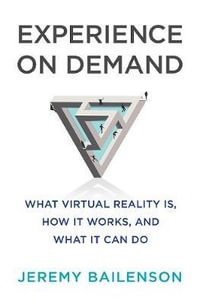 Experience on Demand : What Virtual Reality Is, How It Works, and What It Can Do - Jeremy Bailenson