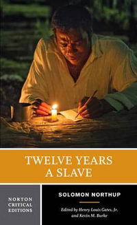 Twelve Years a Slave : A Norton Critical Edition - Solomon Northup