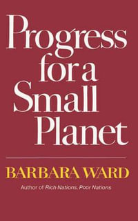 Progress for a Small Planet - Barbara Ward