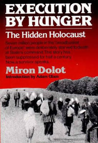 Execution by Hunger : The Hidden Holocaust - Miron Dolot