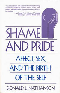 Shame and Pride : Affect, Sex, and the Birth of the Self - Donald L. Nathanson
