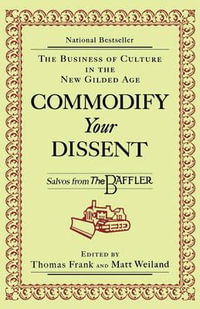 Commodify Your Dissent : Salvos from The Baffler - Thomas Frank