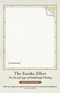 The Eureka Effect : The Art and Logic of Breakthrough Thinking - David Perkins