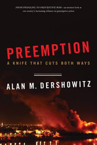 Preemption : A Knife That Cuts Both Ways - Alan M. Dershowitz