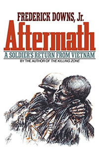Aftermath : A Soldier's Return from Vietnam - Frederick, Jr. Downs