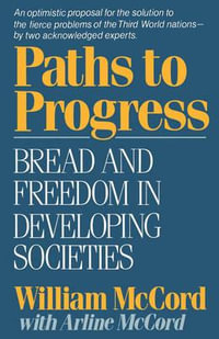 Paths to Progress : Bread and Freedom in Developing Societies - William Maxwell McCord