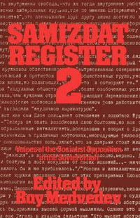Samizdat Register 2 : Voices of the Socialist Opposition in the Soviet Union - Roy A. Medvedev