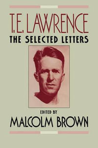 T.E. Lawrence : The Selected Letters - Malcolm Brown