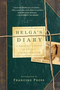 Helga's Diary : A Young Girl's Account of Life in a Concentration Camp - Helga Weiss