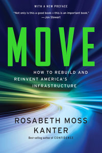 Move : How to Rebuild and Reinvent America's Infrastructure - Rosabeth Moss Kanter