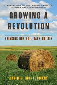 Growing a Revolution : Bringing Our Soil Back to Life - David R. Montgomery