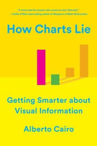 How Charts Lie : Getting Smarter about Visual Information - Alberto Cairo