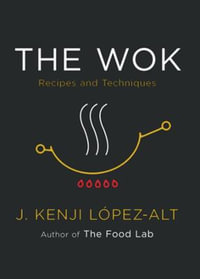The Wok : Recipes and Techniques - J. Kenji López-Alt