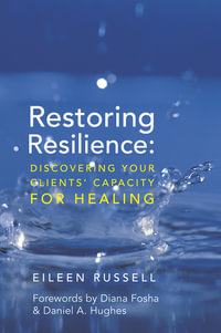 Restoring Resilience : Discovering Your Clients' Capacity for Healing - Eileen Russell