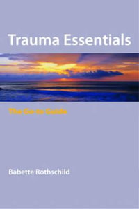 Trauma Essentials : The Go-to Guide - Babette Rothschild