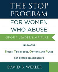 The STOP Program : For Women Who Abuse: Group Leader's Manual - David B. Wexler