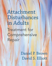 Attachment Disturbances in Adults : Treatment for Comprehensive Repair - Daniel P. Brown