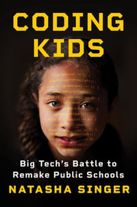 Coding Kids : Big Tech's Battle to Remake Public Schools - Natasha Singer