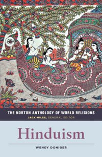 The Norton Anthology of World Religions : Hinduism - Jack Miles