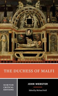 The Duchess of Malfi Norton Critical Edition : 1st Norton Critical Edition - John Webster