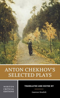 Anton Chekhov's Selected Plays : A Norton Critical Edition - Anton Chekhov