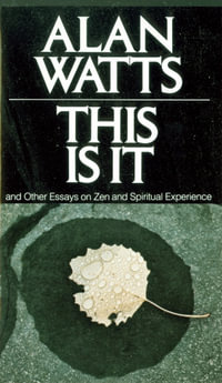 This Is It : and Other Essays on Zen and Spiritual Experience - Alan Watts