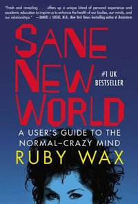 Sane New World : A User's Guide to the Normal-Crazy Mind - Ruby Wax