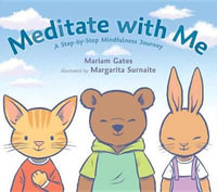 Meditate with Me : A Step-By-Step Mindfulness Journey - Mariam Gates